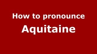 How to Pronounce Aquitaine  PronounceNamescom [upl. by Adlei484]