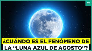 Luna azul de agosto ¿Cuándo será y dónde se podrá ver este fenómeno [upl. by Ilsel]