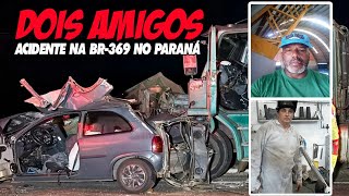 DOIS AMIGOS  Colisão entre carreta e carro deixa DOIS MORTOS na BR369 em Ibiporã PR [upl. by Anihtyc]