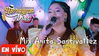 MIX ANITA SANTIVAÑEZ  MORAYMA ARIAS EN VIVO 2023 [upl. by Urian]