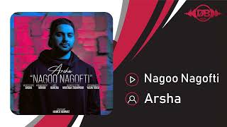 Arsha  Nagoo Nagofti  OFFICIAL TRACK آرشا  نگو نگفتی [upl. by Rebmyt]