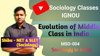 Evolution of Middle Class in India  Sociology in India  IGNOU MSO 004 [upl. by Eltsryk]