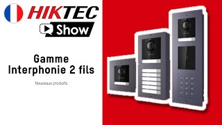 HikTec Show France  Gamme Interphonie 2 fils  Nouveaux produits [upl. by Kcirrag516]