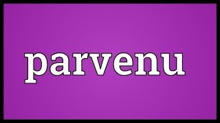 Parvenu Meaning [upl. by Hinson]