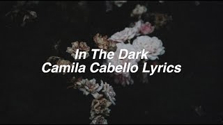 In The Dark  Camila Cabello Lyrics [upl. by Fleece609]