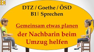 B1  Goethe  ÖSD  DTZ  Sprechen 3  planen  der Nachbarin beim Umzug helfen [upl. by Jsandye]