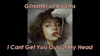 Glimmer of Blooms  I Cant Get You Out Of My Head LYRICS [upl. by Esac]