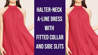 How To Sew a Halter Neck Aline Dress with Fitted Collar amp Side Slits [upl. by Scoles]