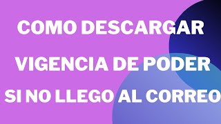 como descargar vigencia de poder  si no llega a tu correo [upl. by Carny]