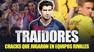 LOS 10 PEORES TRAIDORES DE LA HISTORIA DEL FUTBOL 😡 Desde Figo hasta Gotze [upl. by Haikan]