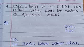 write a letter to the district labour welfare officer about the problems of agricultural labourer [upl. by Ardiedak]