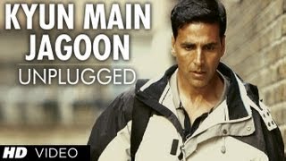 quotKyun Main Jaagoon Unpluggedquot Full Song Patiala House  Akshay Kumar [upl. by Enneira]