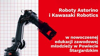 Roboty Astorino i Kawasaki Robotics  nowoczesna edukacja zawodowa młodzieży w Powiecie Stargardzkim [upl. by Dunn]