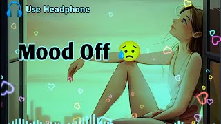 Mood Off 😥💔 Mashup🥺Sad Song  Song  Sad Mashup  Non Stop Love Mashup  Use Headphone 🎧 [upl. by Schou]