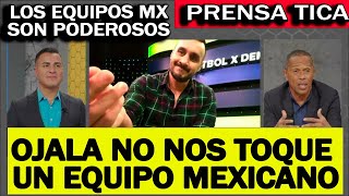 PRENSA TICA SE RINDE ANTE LOS EQUIPOS MEXICANOS  OJALA NO NOS TOQUE ELLOS NOS VAN A GOLEAR [upl. by Chong659]