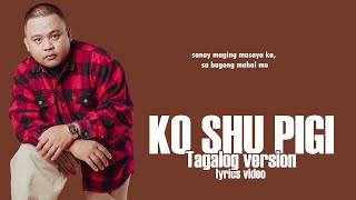 Masaya ka sana  Still One Ko shu pigi tagalog version Lyrics Video [upl. by Haynes668]