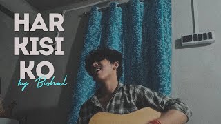 Har Kisi Ko  Cover by Bishal  Arijit Singh Neeti Mohan  Boss [upl. by Jenette]