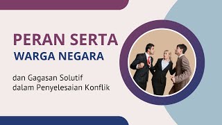 Peran Serta Warga Negara dan Gagasan Solutif dalam Penyelesaian Konflik [upl. by Nytsud233]