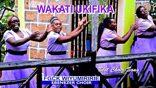 WAKATI UKIFIKA BY FGCK WIYUMIRIRIE EBENEZER CHOIR LATEST OFFICIAL SONG [upl. by Feodore992]