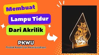 Membuat Lampu Tidur dari Akrilik ║ PKWU [upl. by Niessuh]