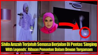 Shila Amzah Terjatuh Semasa Berjalan Di Pentas ‘Singing With Legends’ Ribuan Penonton Dalam Dewan T [upl. by Nahtanod974]