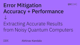 Error Mitigation Extracting Accurate Results from Noisy Quantum Computers  Abhinav Kandala  QDC24 [upl. by Jemimah645]