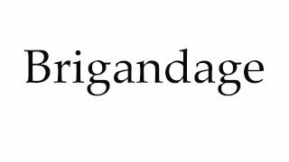 How to Pronounce Brigandage [upl. by Thadeus317]