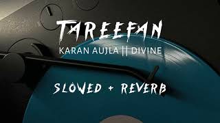 TAREEFAN  KARAN AUJLA  DIVINE  AUDIO SONG  SLOWED  REVERB [upl. by Huberman]