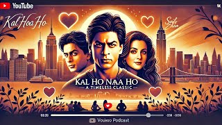 quotKal Ho Naa Ho Unveiling Love Life amp Legacy  InDepth Podcast on Bollywood’s Timeless Classicquot [upl. by Ainitsirhc]