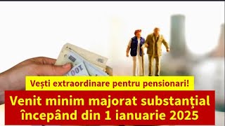 Vești extraordinare pentru pensionari Venit minim majorat substanțial începând din 1 ianuarie 2025 [upl. by Nahpets734]