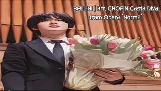 Yunchan Lim  Bellini l Chopin Casta Diva from Opera ’Norma’ [upl. by Landon]