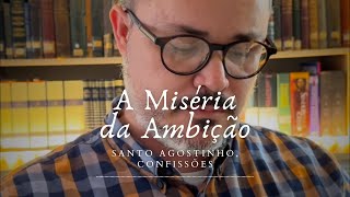 A MISÉRIA DA AMBIÇÃO  Pequeno texto de Santo Agostinho [upl. by Saixela]