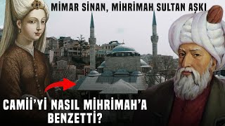 Mimar Sinan ve Mihrimah Sultan Aşkı Camiiyi Yaparken Mihrimaha Benzetti [upl. by Tarrant]