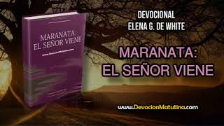 21 de marzo  Maranata El Señor viene  Elena G de White  Pureza de corazón y vida [upl. by Ecinahs]