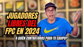 🤜JUGADORES LIBRES DEL FPC EN 2024  A quién contratarías para tu equipo [upl. by Aneres]