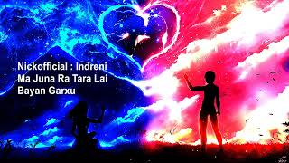 Indreni  Nickofficial  Ma Juna Ra Tara Lai Bayan Garxu  Remix slowedreverbed [upl. by Ielerol929]