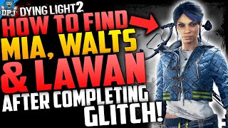 Dying Light 2 HOW TO FIND WALTS MIA amp LAWAN After Story Ending  Out Of Map Gltich Into x13 [upl. by Toomin]