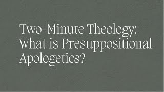 What is Presuppositional Apologetics [upl. by Brout]