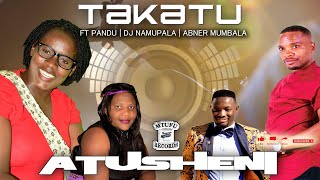 TAKATU ft PANDU  DJ NAMUPALA  ABNER MUMBALA  ATUSHENI [upl. by Jabin]