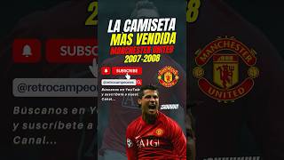 La camiseta del Manchester United 20072008 la más vendida gracias a Cristiano Ronaldo y ese año [upl. by Rudolf]