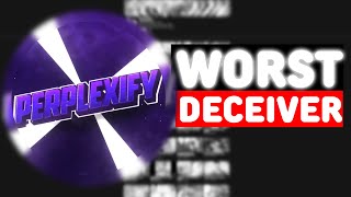 Perplexify The Worst Deceiver on YouTube [upl. by Aihtnic]