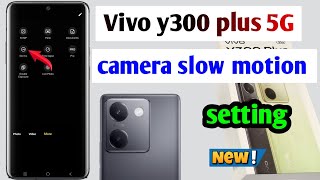 Vivo y300 plus 5G camera slow motion setting  Vivo y300 plus 5G me slow motion video kaise banaye [upl. by Puklich]