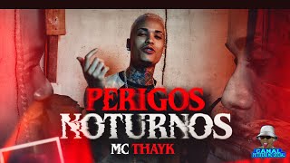 PERIGOS NOTURNOS  MC THAYK [upl. by Schreibe]