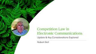 Competition Law in Electronic Communications  Update amp Key Considerations Explored  Webinar [upl. by Ern460]