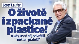 Josef Laufer O životě i zpackané plastice A kdy se od něj odvrátili někteří přátelé [upl. by Norrabal358]