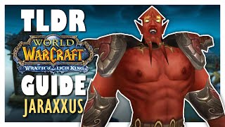 TLDR JARAXXUS Guide  TOGC Guide for WOTLK Classic [upl. by Eidlog436]