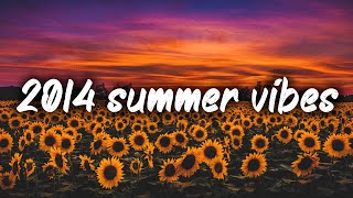 2014 summer vibes nostalgia playlist [upl. by Peursem]