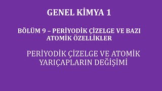 Genel Kimya 1Bölüm 9  Periyodik Çizelge ve Bazı Atomik Özellikler Atom Yarıçaplarının Değişimi [upl. by Enybor]