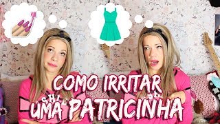 COMO IRRITAR UMA PATRICINHA by Ashley [upl. by Freyah]