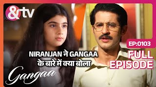 Niranjan ने Gangaa के बारे में क्या बोला  Gangaa  Full Ep 103  andtvchannel [upl. by Katlin108]